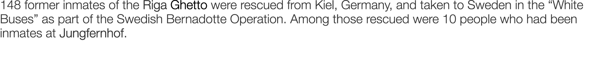 148 former inmates of the Riga Ghetto were rescued from Kiel, Germany, and taken to Sweden in the “White Buses” as pa...