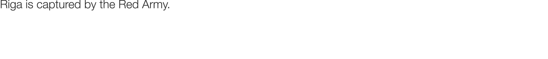 Riga is captured by the Red Army.