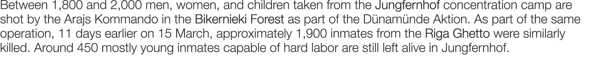 Between 1,800 and 2,000 men, women, and children taken from the Jungfernhof concentration camp are shot by the Arajs ...