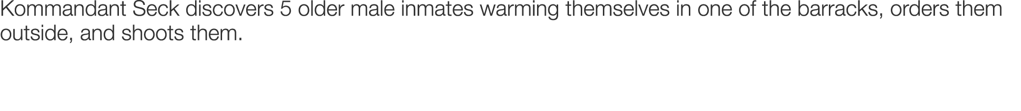 Kommandant Seck discovers 5 older male inmates warming themselves in one of the barracks, orders them outside, and sh...