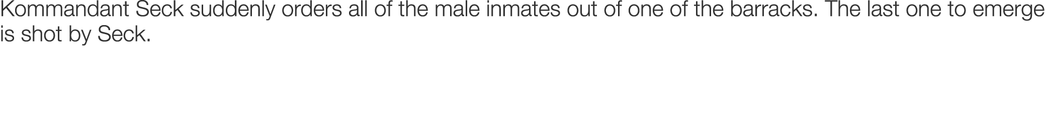 Kommandant Seck suddenly orders all of the male inmates out of one of the barracks. The last one to emerge is shot by...