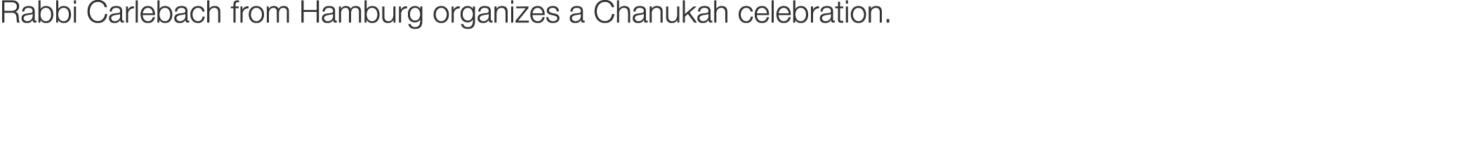 Rabbi Carlebach from Hamburg organizes a Chanukah celebration.