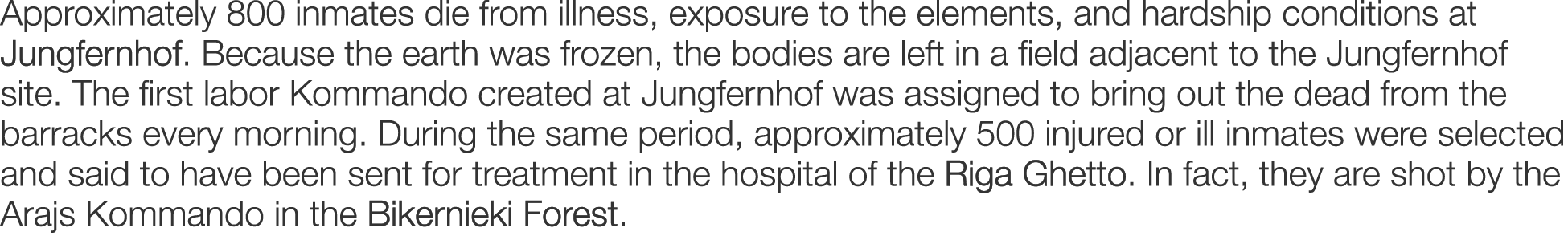 Approximately 800 inmates die from illness, exposure to the elements, and hardship conditions at Jungfernhof. Because...