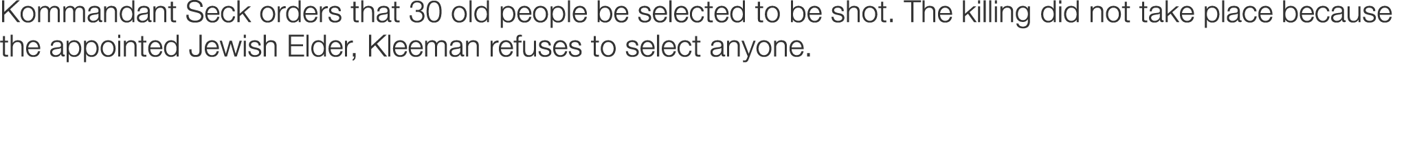 Kommandant Seck orders that 30 old people be selected to be shot. The killing did not take place because the appointe...