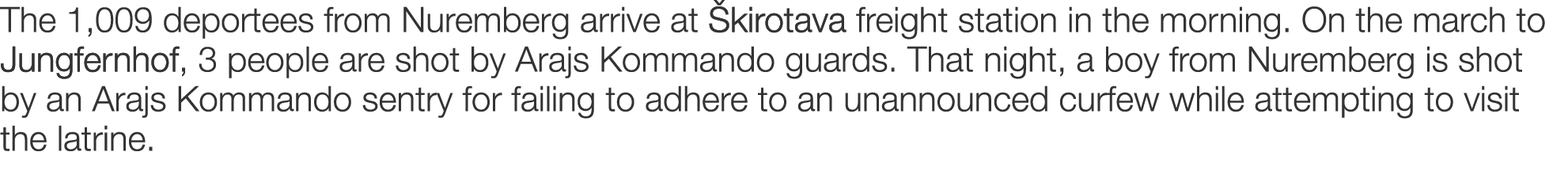 The 1,009 deportees from Nuremberg arrive at kirotava freight station in the morning. On the march to Jungfernhof, 3...